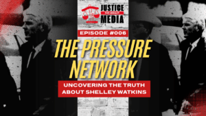 Justice for Shelley Watkins Episode 06: The Pressure Network