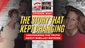 Justice For Shelley Watkins Episode 07: The Story That Kept Changing