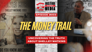 Justice For Shelley Watkins Episode 003 - The Money Trail